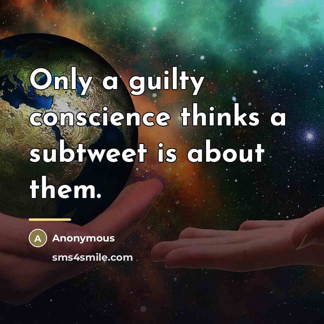 “Only a guilty conscience thinks a subtweet is about them.…” quote by Anonymous