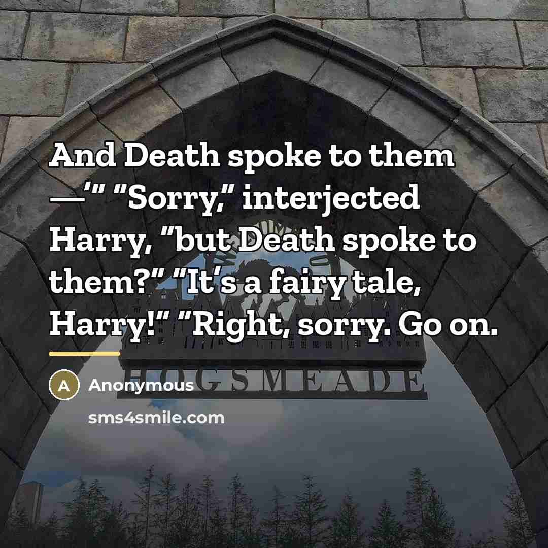 “And Death spoke to them —’” “Sorry,” interjected Harry, “but…” quote by Anonymous