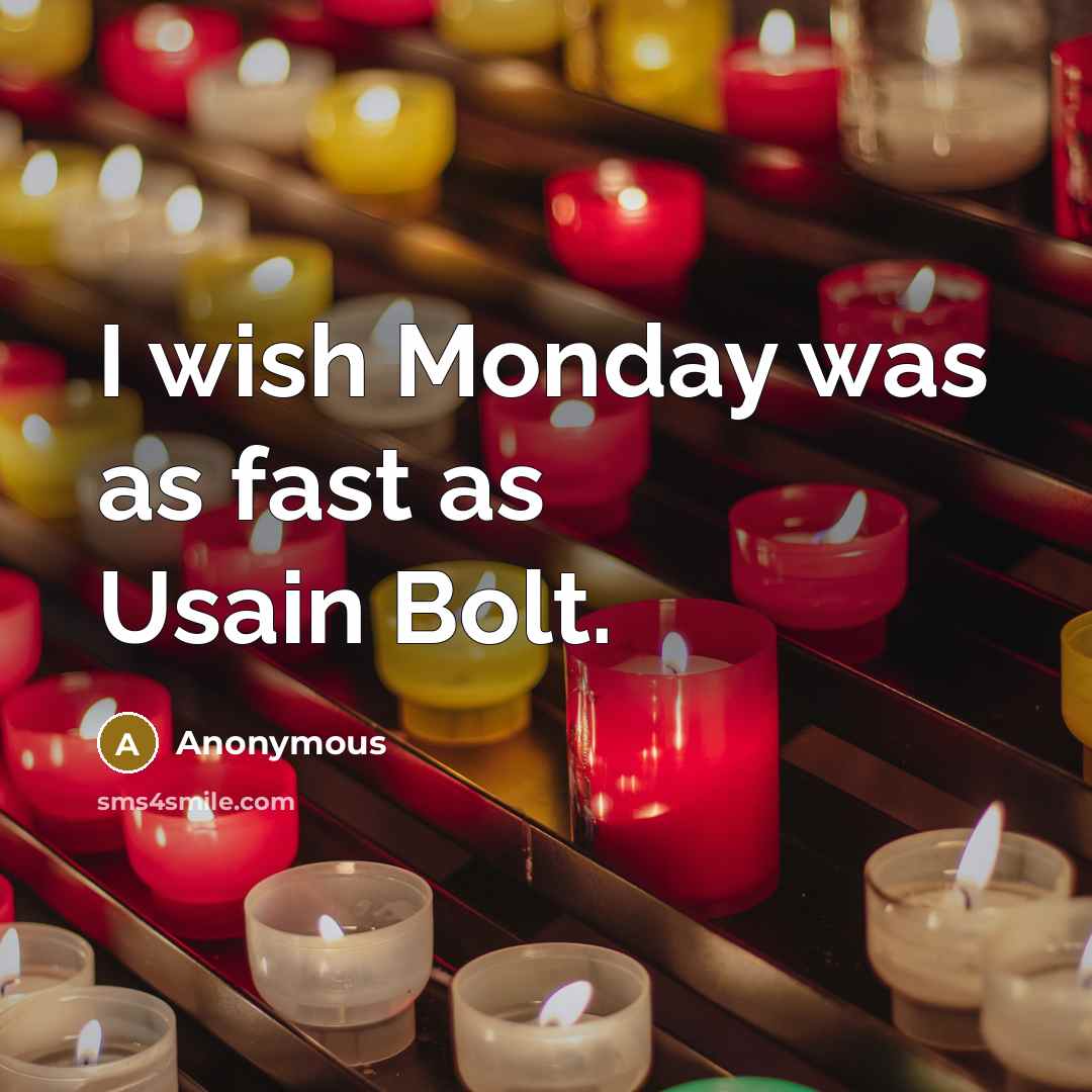 “I wish Monday was as fast as Usain Bolt.…” quote by Anonymous