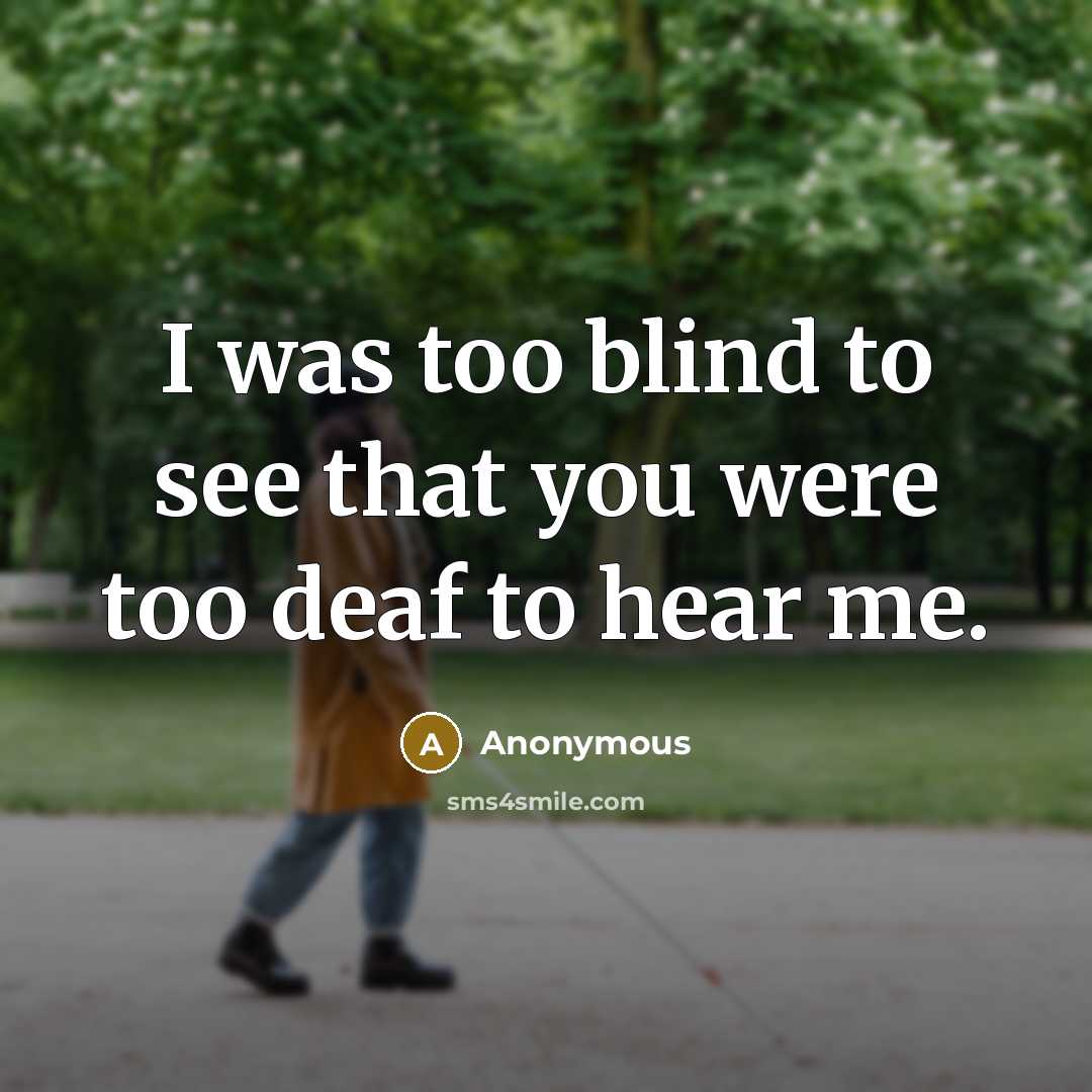 “I was too blind to see that you were too…” quote by Anonymous