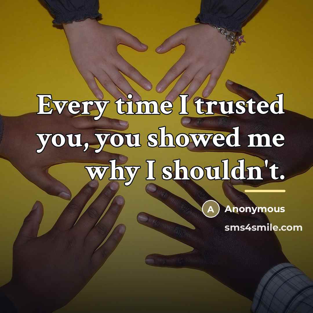“Every time I trusted you, you showed me why I…” quote by Anonymous
