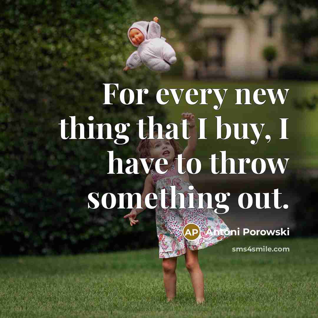 “For every new thing that I buy, I have to…” quote by Antoni Porowski