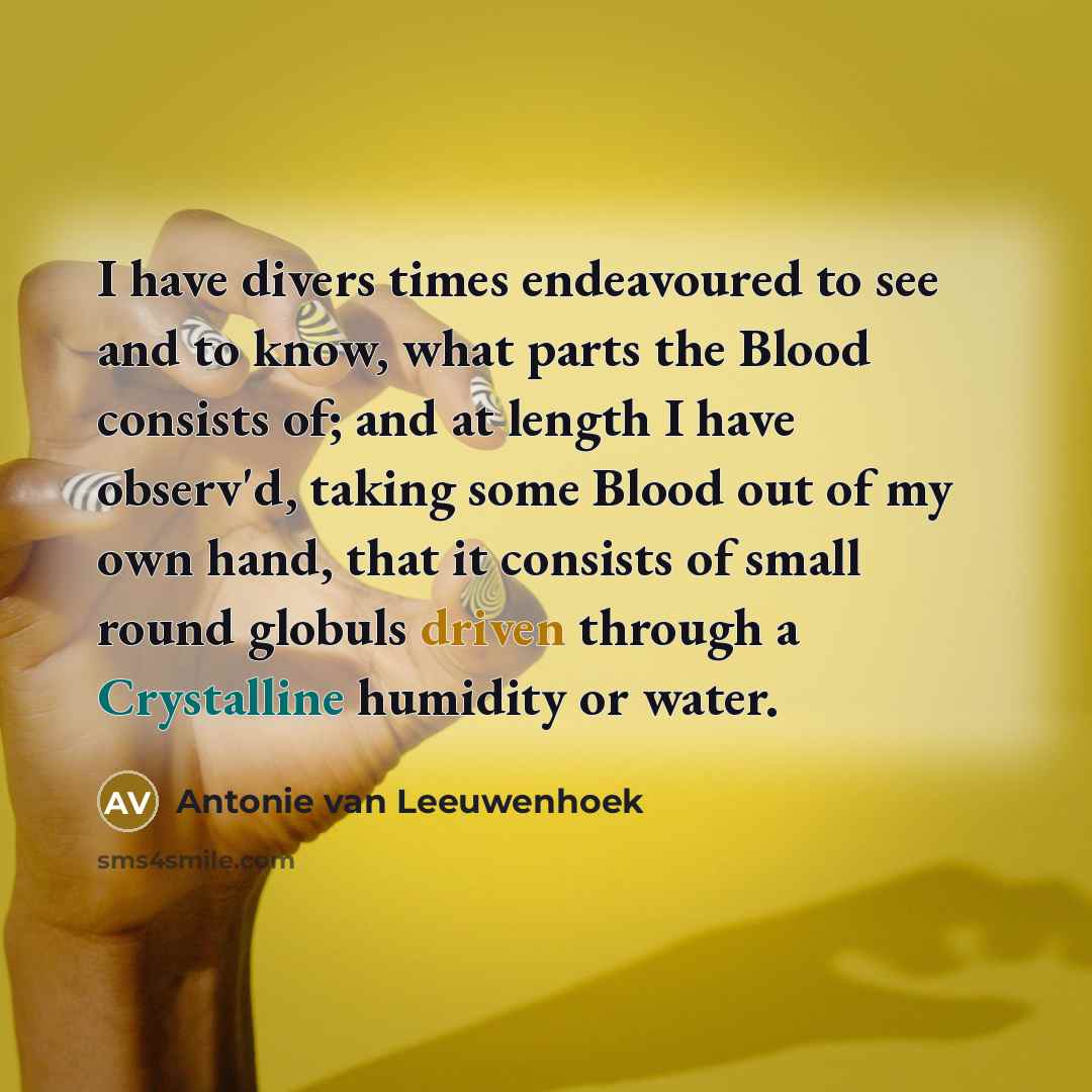 “I have divers times endeavoured to see and to know,…” quote by Antonie van Leeuwenhoek