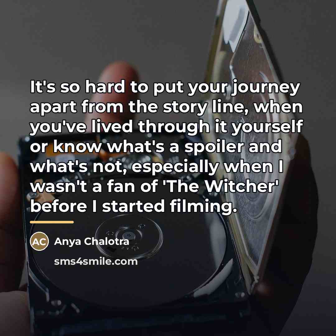 “It's so hard to put your journey apart from the…” quote by Anya Chalotra
