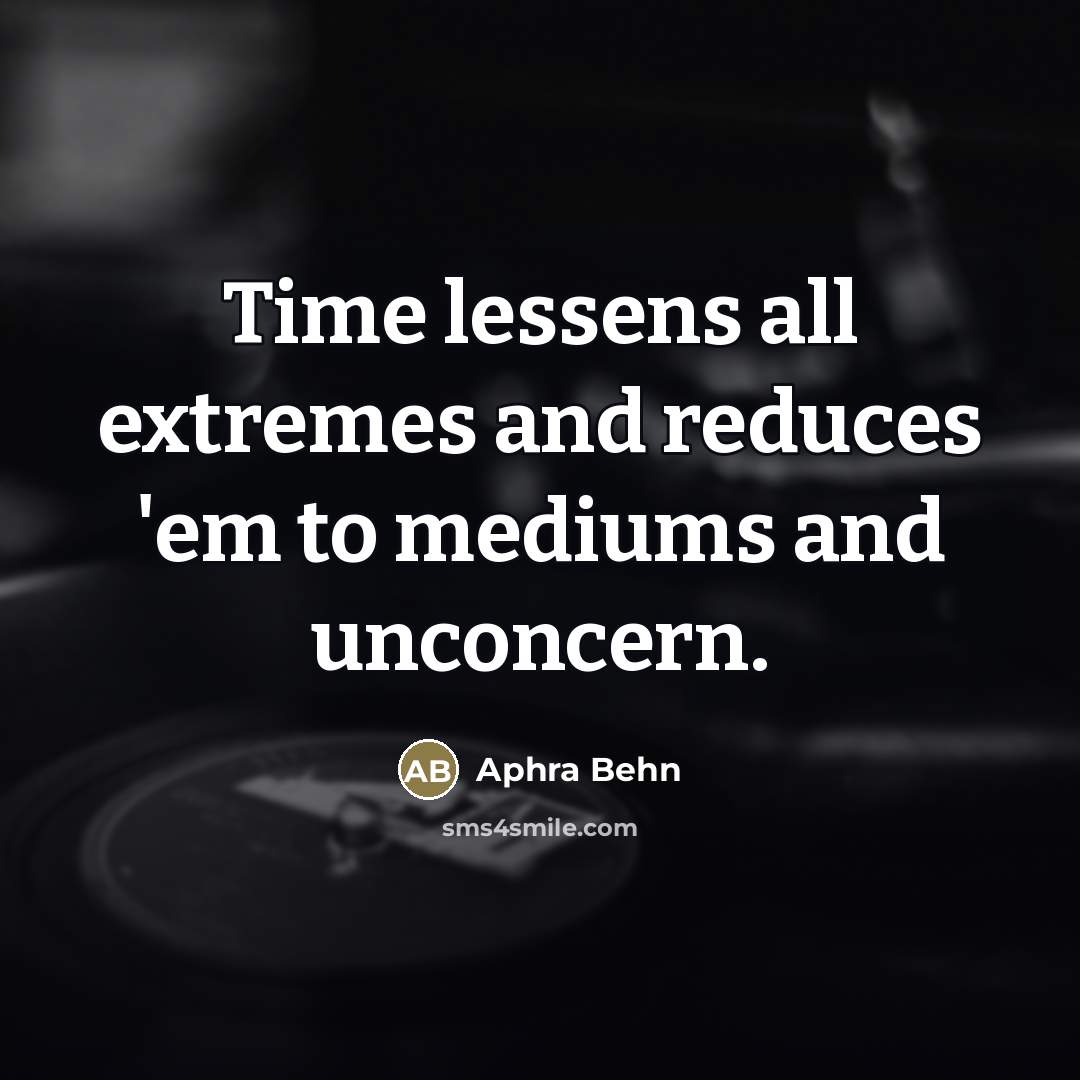“Time lessens all extremes and reduces 'em to mediums and…” quote by Aphra Behn