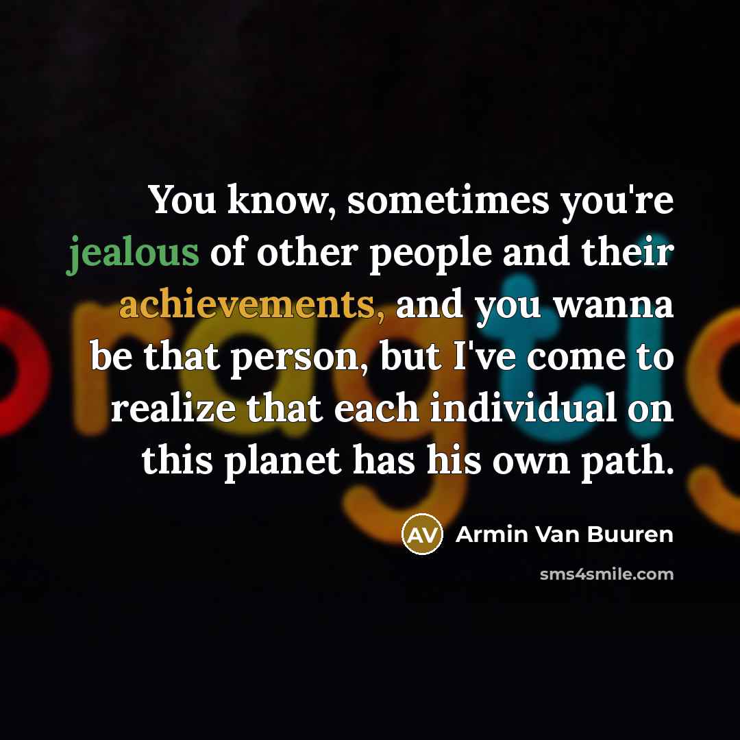 “You know, sometimes you're jealous of other people and their…” quote by Armin van Buuren