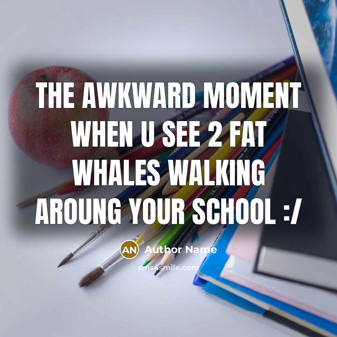 “The awkward moment when u see 2 fat whales walking…” quote by Author Name