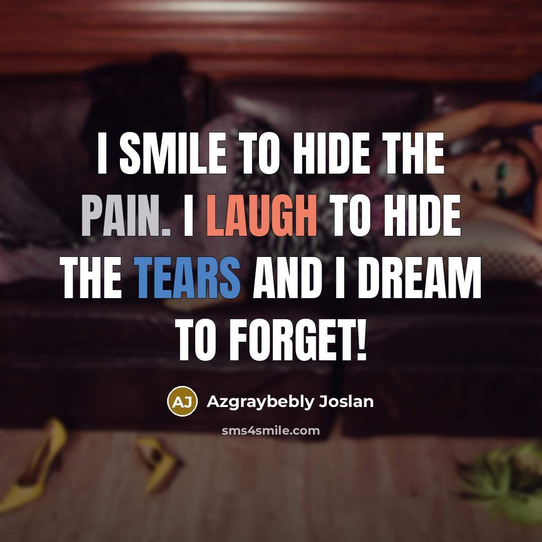 “I smile to hide the pain. I laugh to hide…” quote by Azgraybebly Joslan