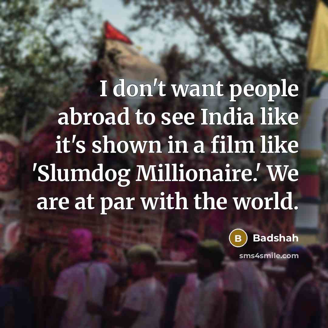 “I don't want people abroad to see India like it's…” quote by Badshah