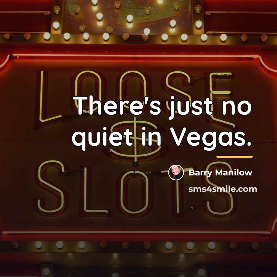 “There's just no quiet in Vegas.…” quote by Barry Manilow