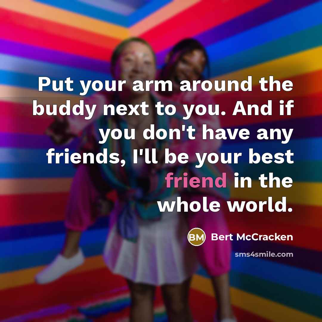 “Put your arm around the buddy next to you. And…” quote by Bert McCracken