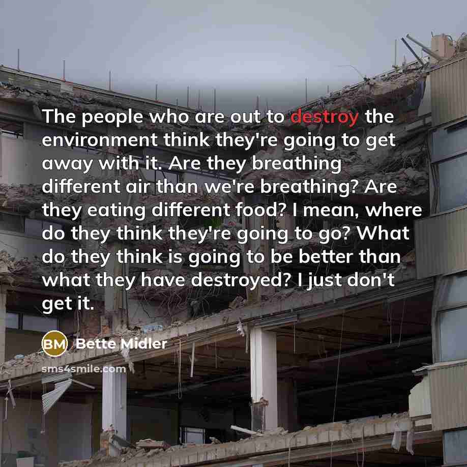 “The people who are out to destroy the environment think…” quote by Bette Midler