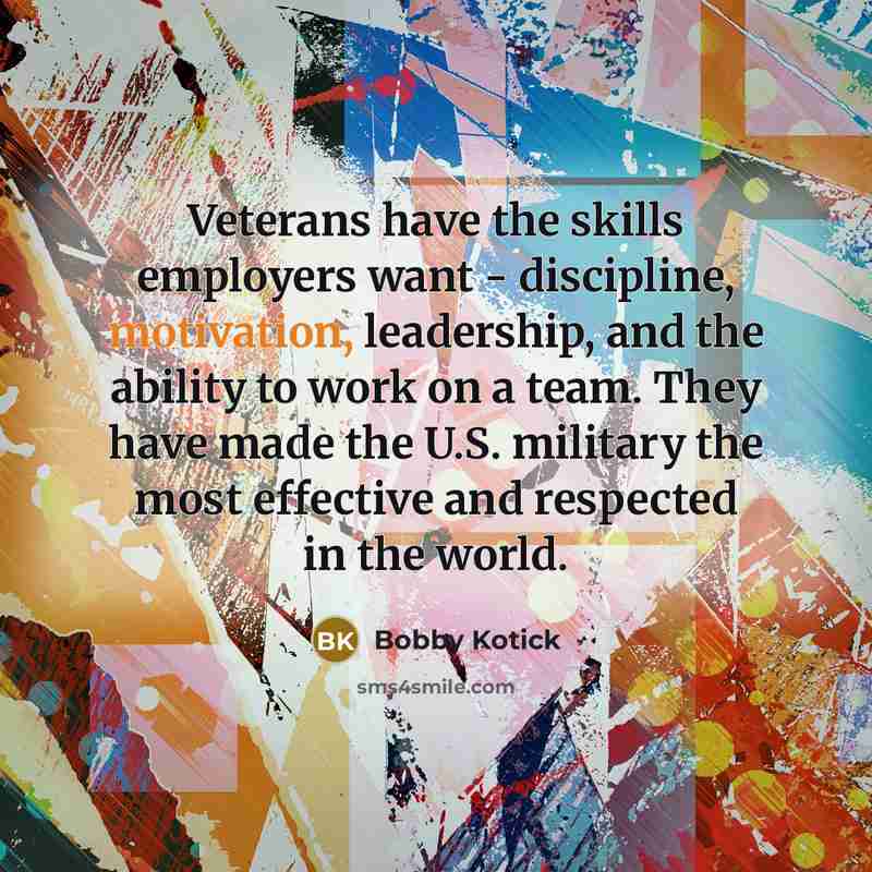 “Veterans have the skills employers want - discipline, motivation, leadership,…” quote by Bobby Kotick
