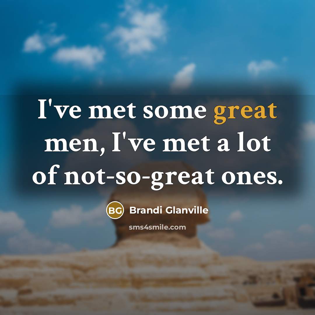 “I've met some great men, I've met a lot of…” quote by Brandi Glanville