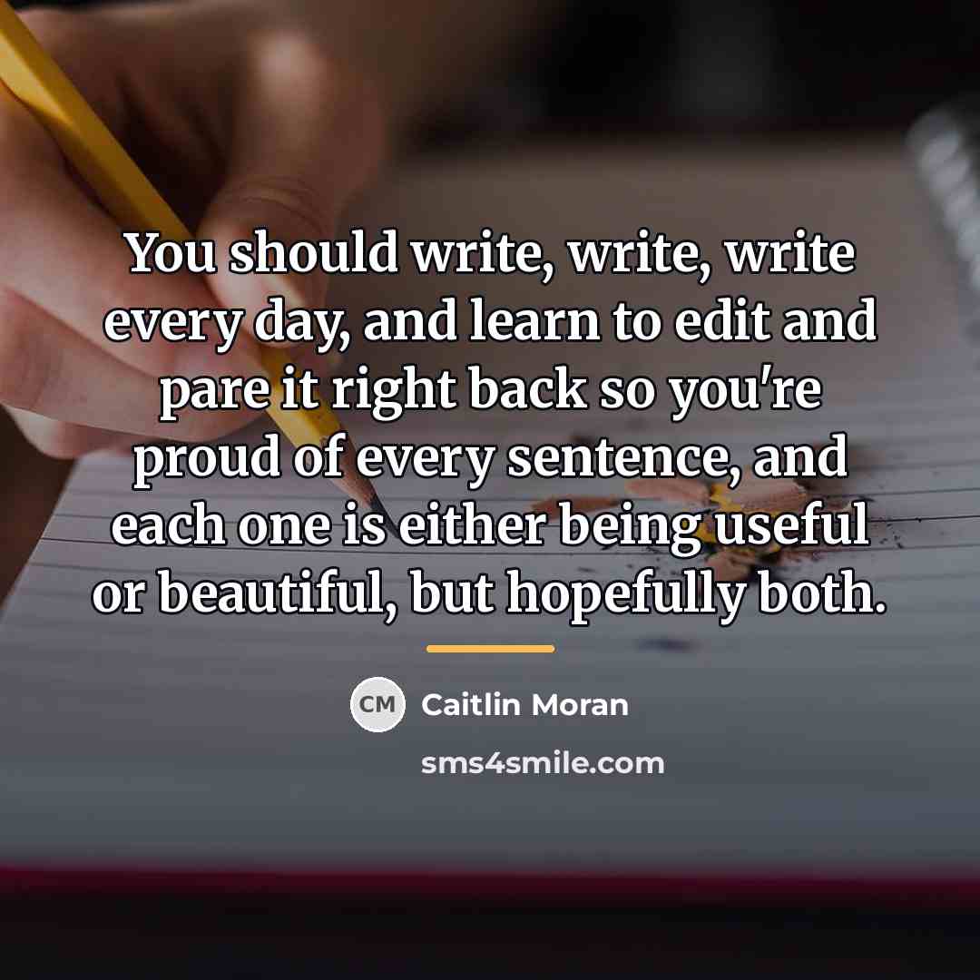 “You should write, write, write every day, and learn to…” quote by Caitlin Moran