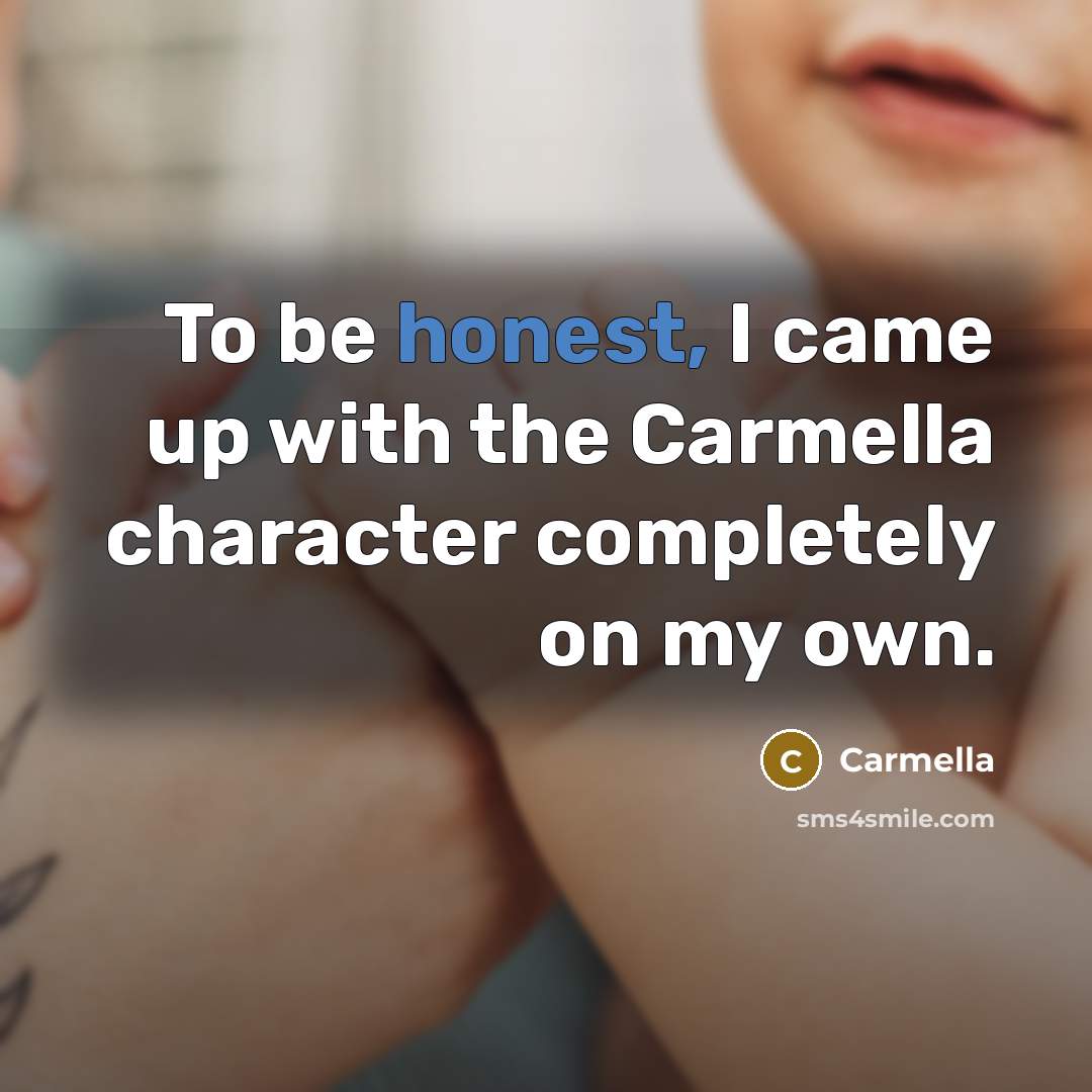 “To be honest, I came up with the Carmella character…” quote by Carmella