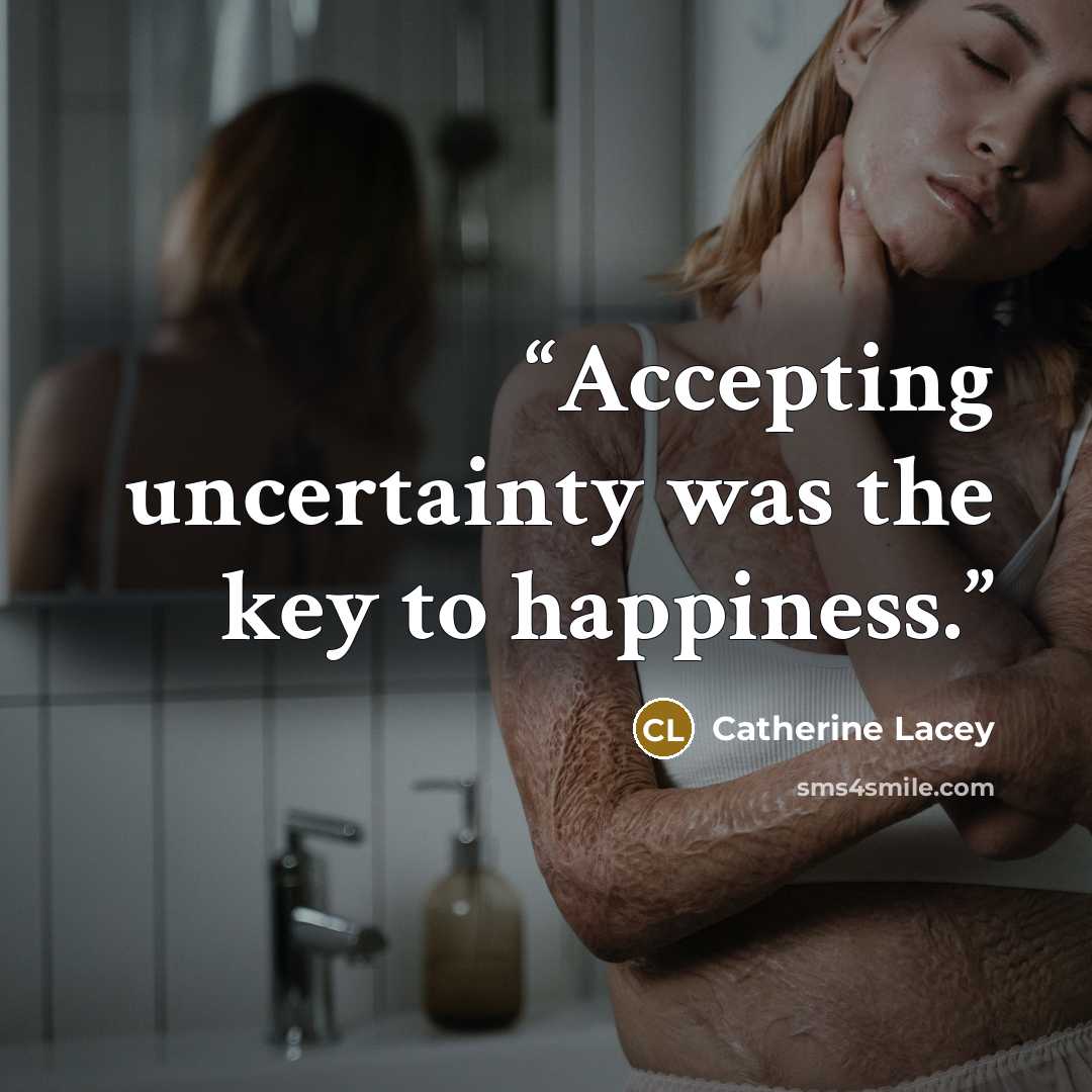 “Accepting uncertainty was the key to happiness.” quote by Catherine Lacey
