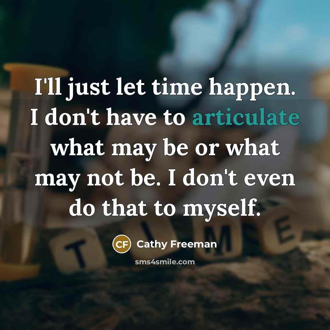 “I'll just let time happen. I don't have to articulate…” quote by Cathy Freeman