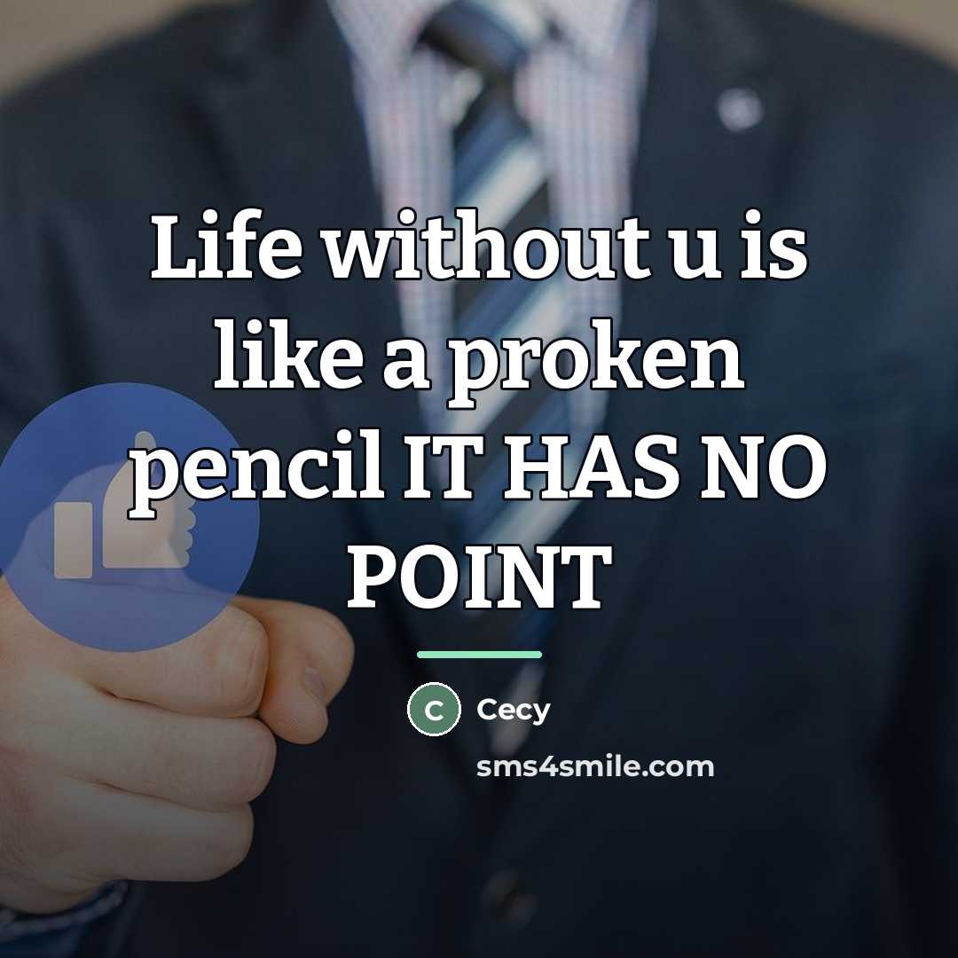“Life without u is like a proken pencil IT HAS…” quote by Cecy