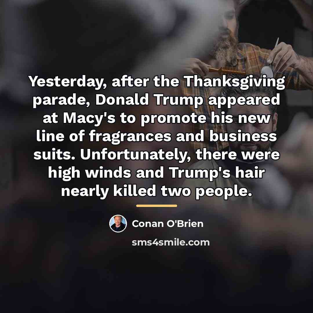 “Yesterday, after the Thanksgiving parade, Donald Trump appeared at Macy's…” quote by Conan O'Brien