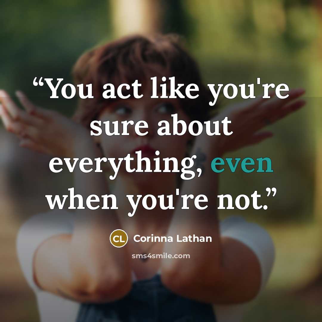 “You act like you're sure about everything, even when you're not.” quote by Corinna Lathan