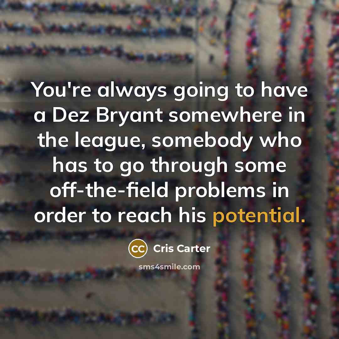 “You're always going to have a Dez Bryant somewhere in…” quote by Cris Carter