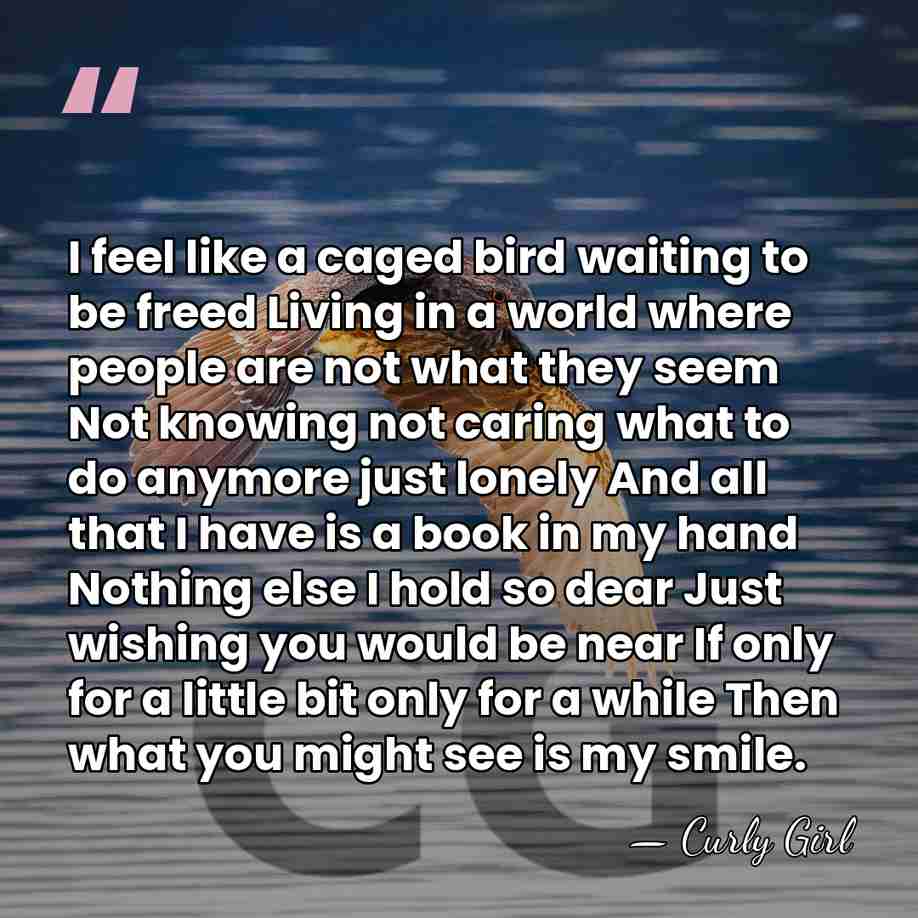 I feel like a caged bird waiting to be freed Living in&hellip; - Curly Girl