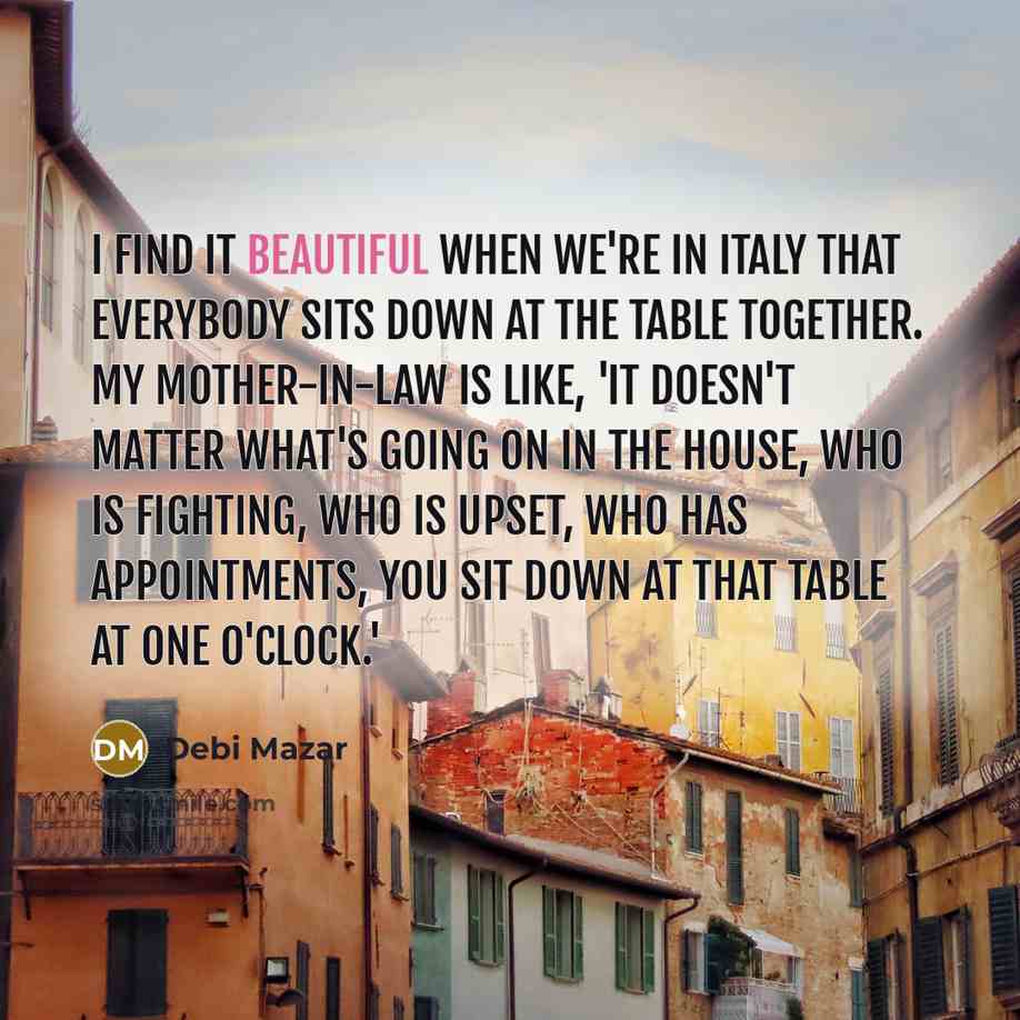 “I find it beautiful when we're in Italy that everybody…” quote by Debi Mazar
