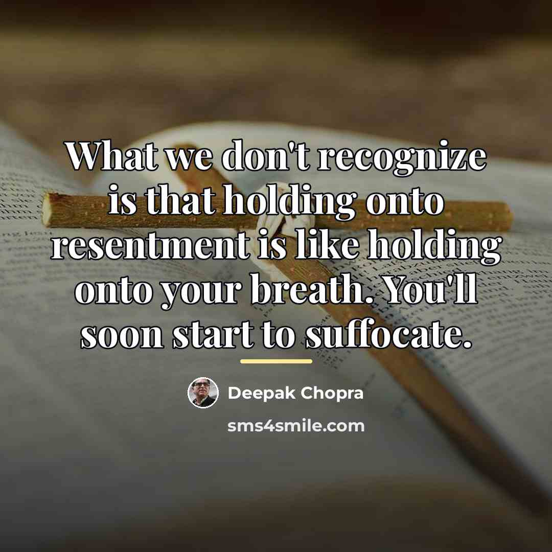 “What we don't recognize is that holding onto resentment is…” quote by Deepak Chopra