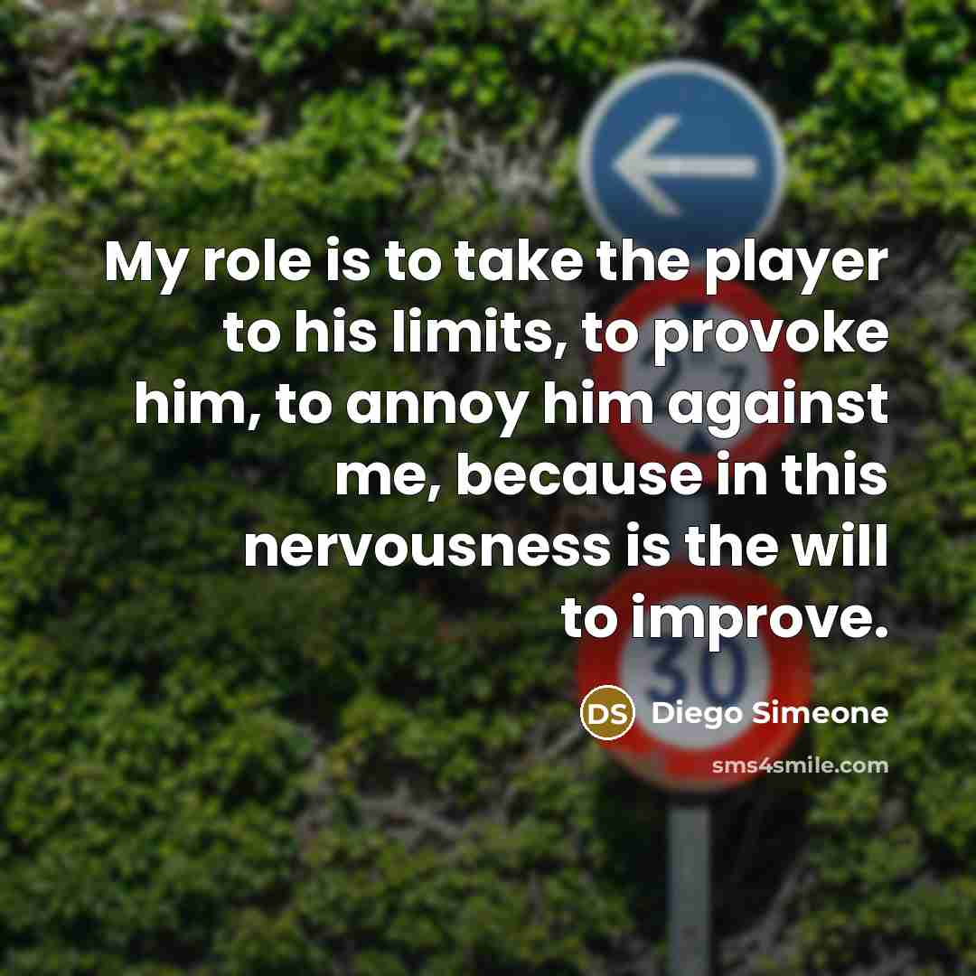 “My role is to take the player to his limits,…” quote by Diego Simeone