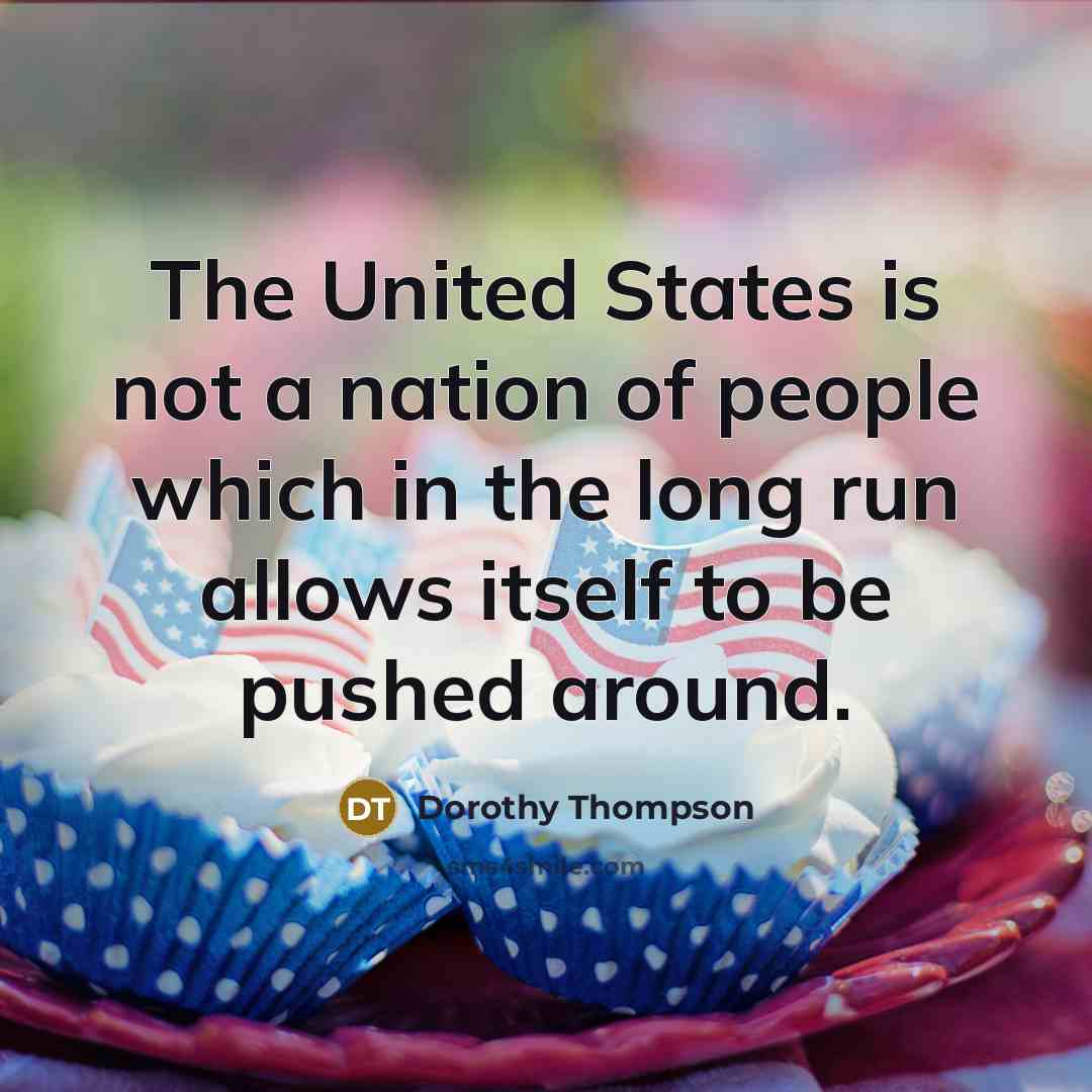 “The United States is not a nation of people which…” quote by Dorothy Thompson