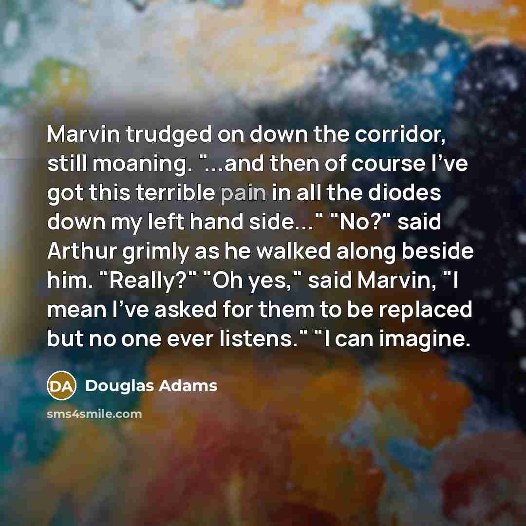“Marvin trudged on down the corridor, still moaning. "...and then…” quote by Douglas Adams