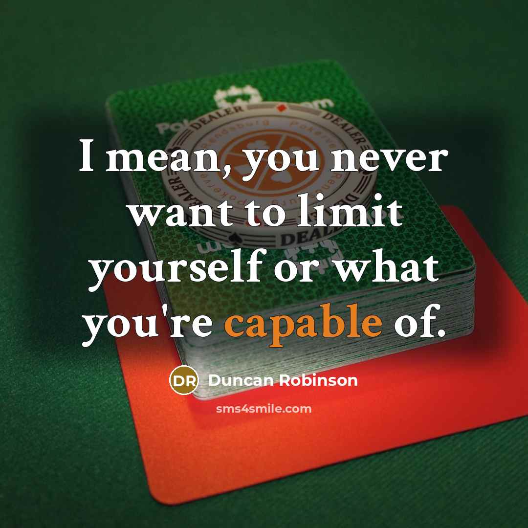 “I mean, you never want to limit yourself or what…” quote by Duncan Robinson