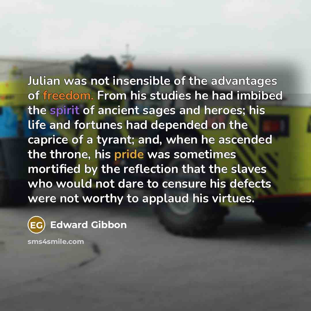 “Julian was not insensible of the advantages of freedom. From…” quote by Edward Gibbon