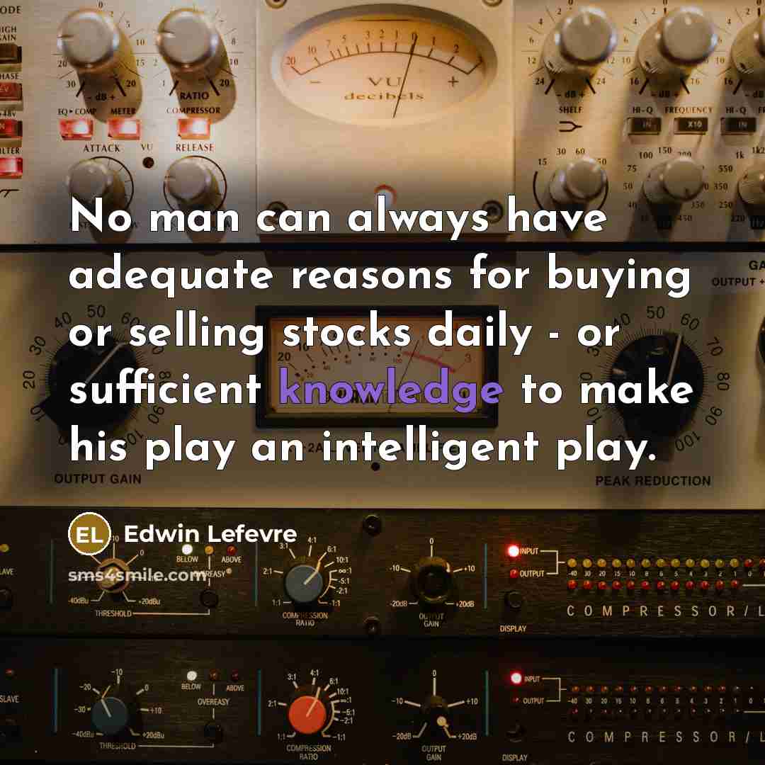 “No man can always have adequate reasons for buying or…” quote by Edwin Lefevre