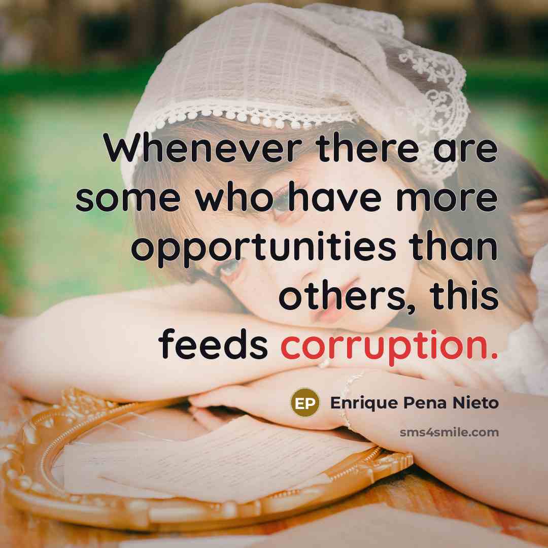 “Whenever there are some who have more opportunities than others,…” quote by Enrique Pena Nieto