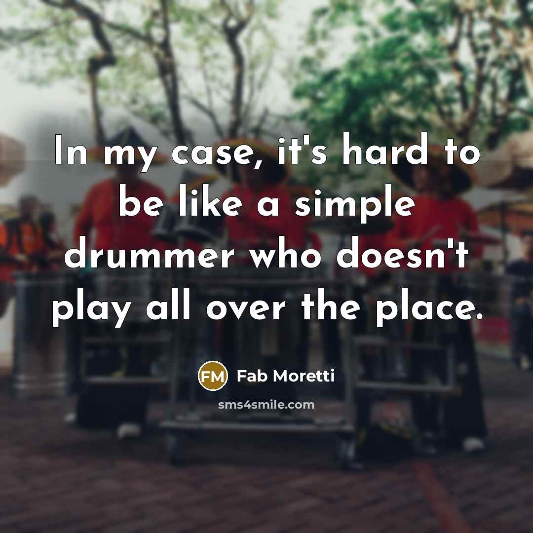 “In my case, it's hard to be like a simple…” quote by Fab Moretti