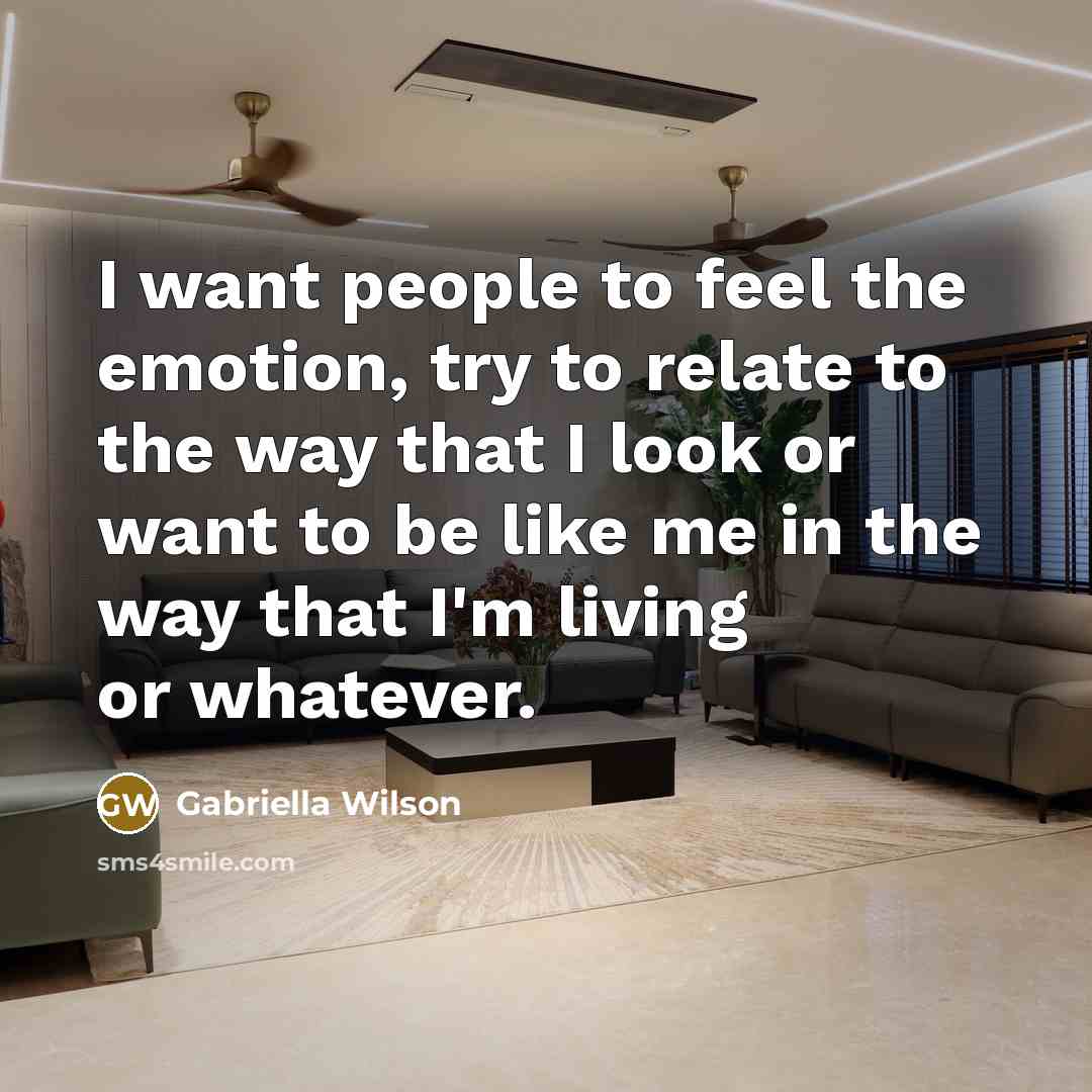 “I want people to feel the emotion, try to relate…” quote by Gabriella Wilson