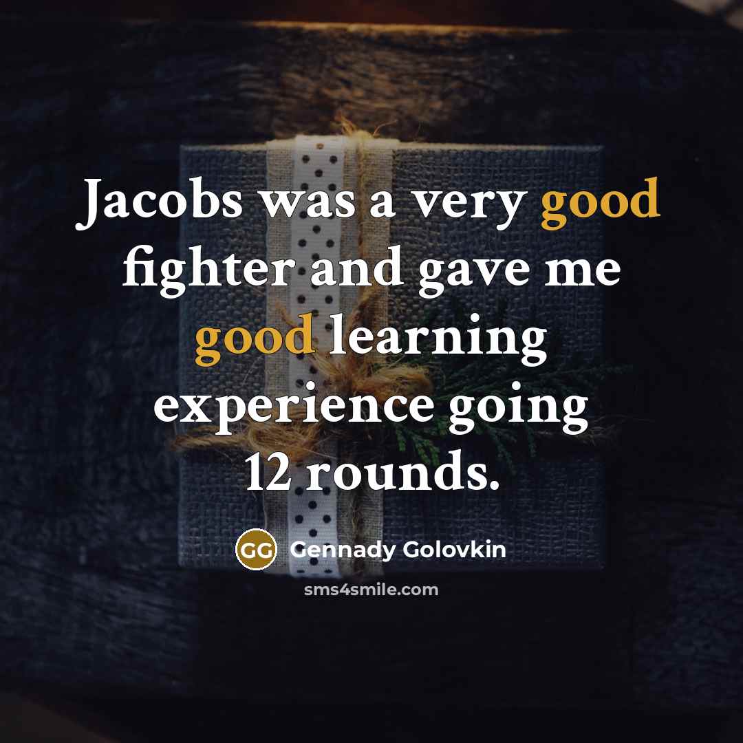 “Jacobs was a very good fighter and gave me good…” quote by Gennady Golovkin