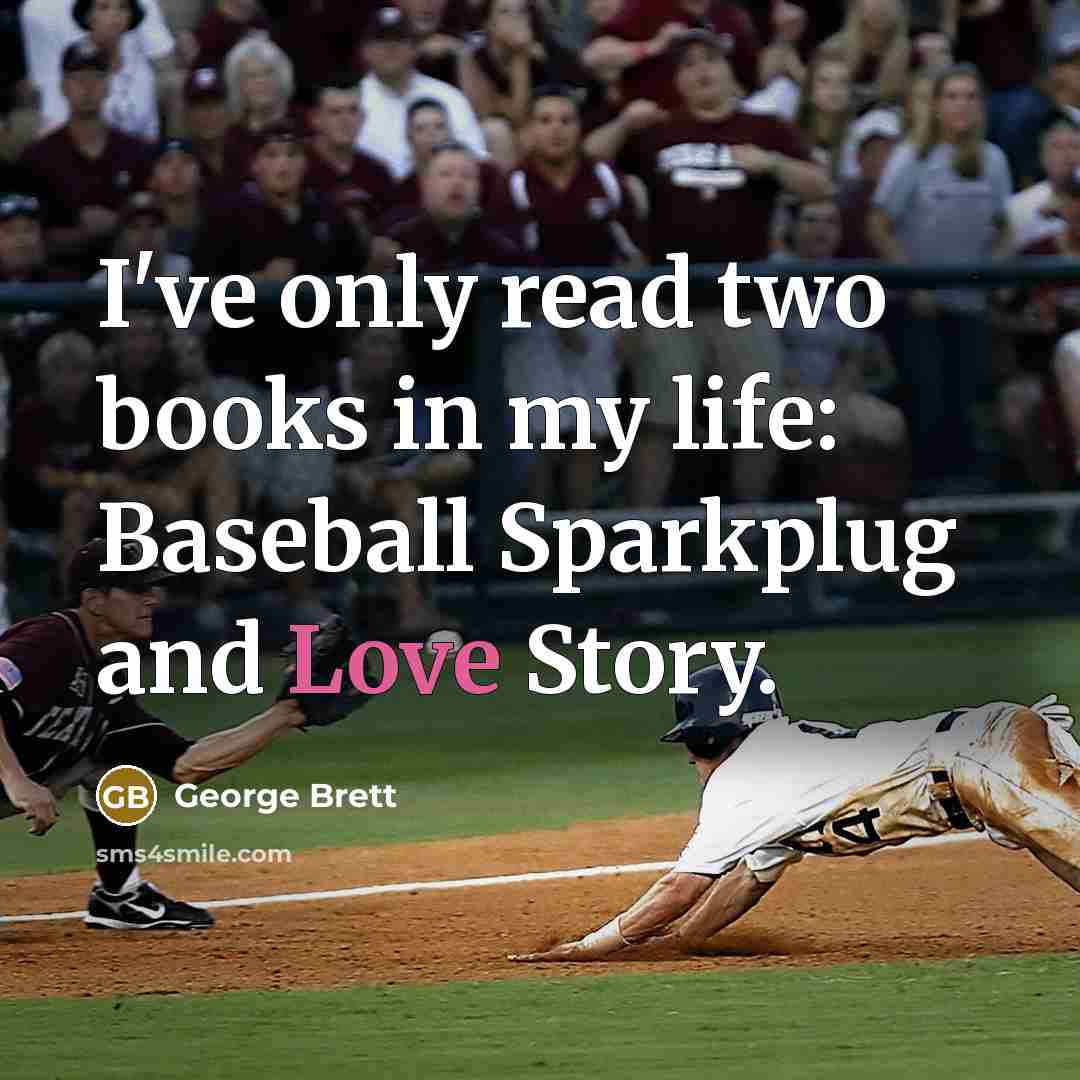 “I've only read two books in my life: Baseball Sparkplug…” quote by George Brett