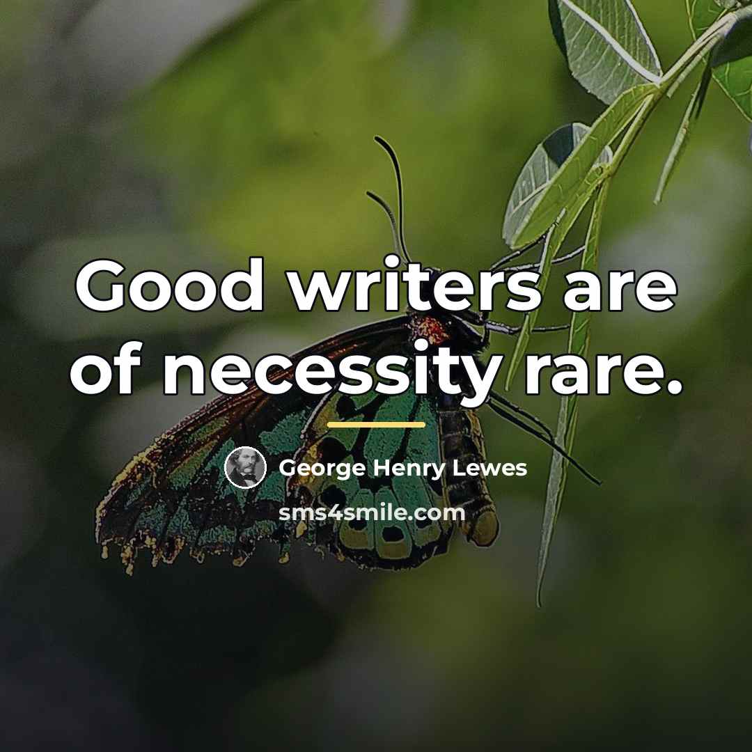 “Good writers are of necessity rare.…” quote by George Henry Lewes