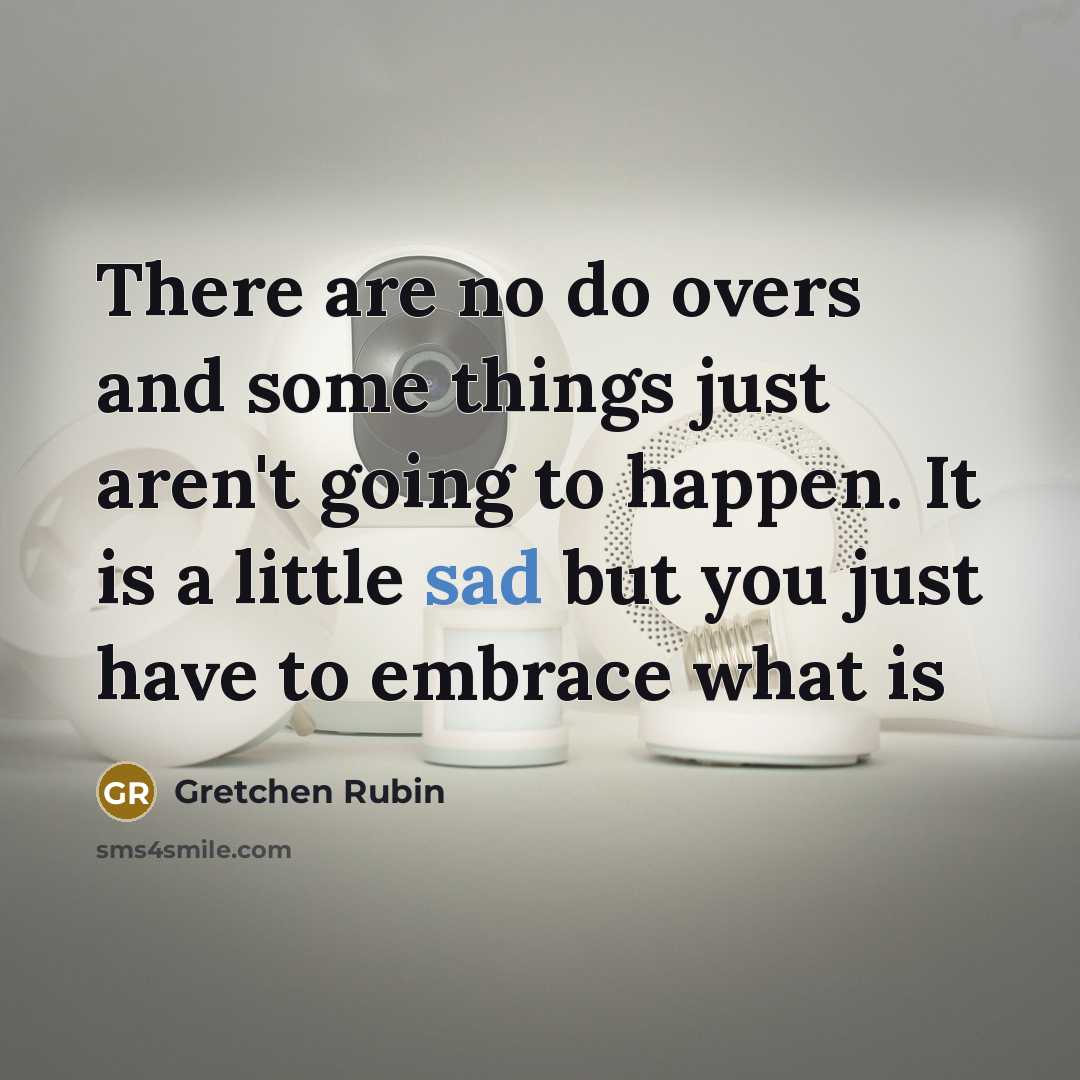 “There are no do overs and some things just aren't…” quote by Gretchen Rubin