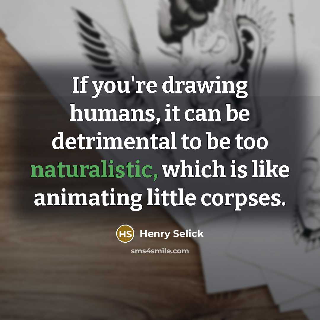 “If you're drawing humans, it can be detrimental to be…” quote by Henry Selick