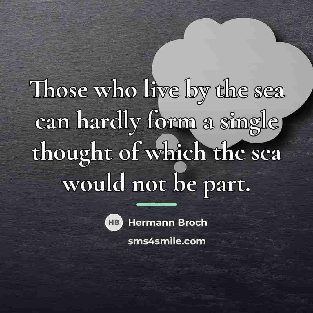 “Those who live by the sea can hardly form a…” quote by Hermann Broch