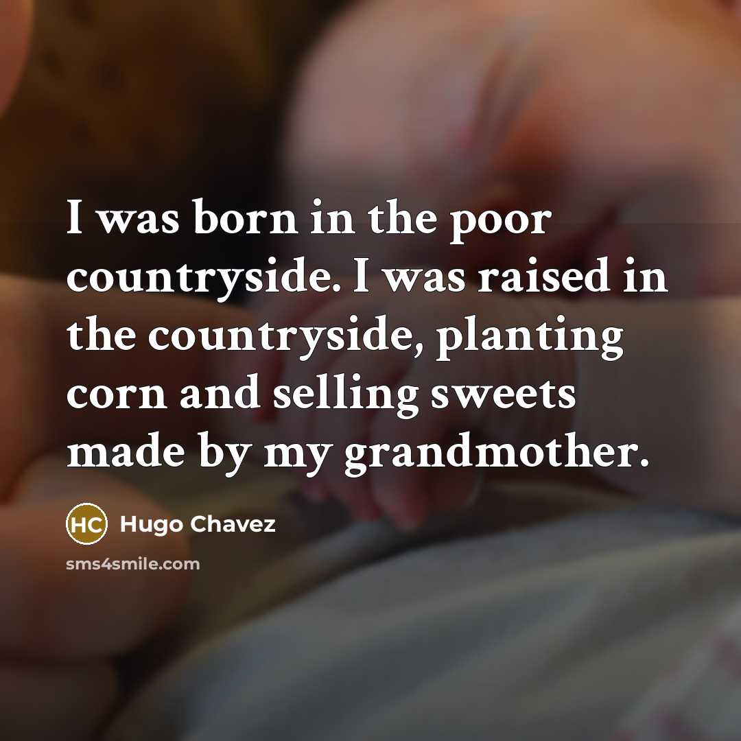 “I was born in the poor countryside. I was raised…” quote by Hugo Chavez