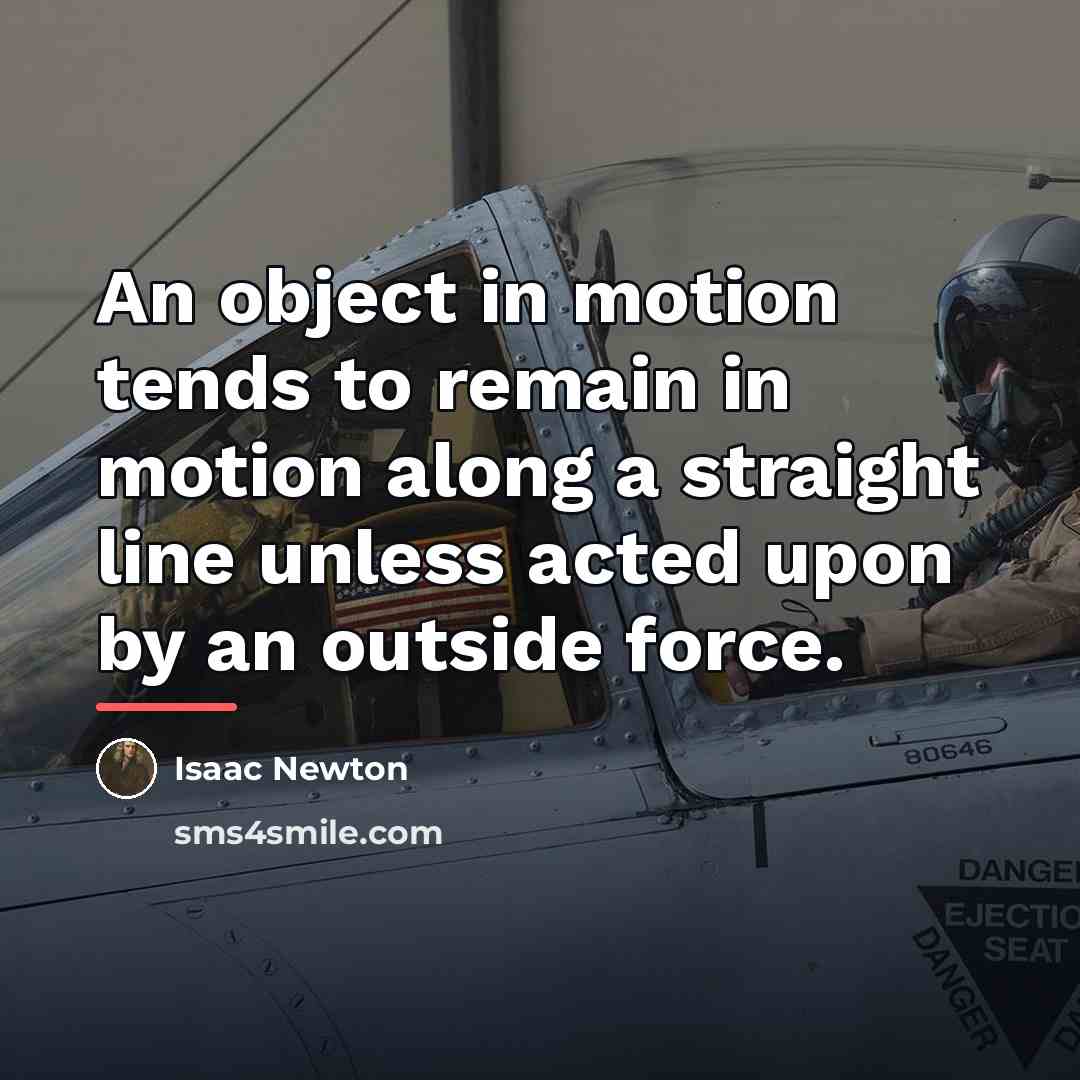 “An object in motion tends to remain in motion along…” quote by Isaac Newton