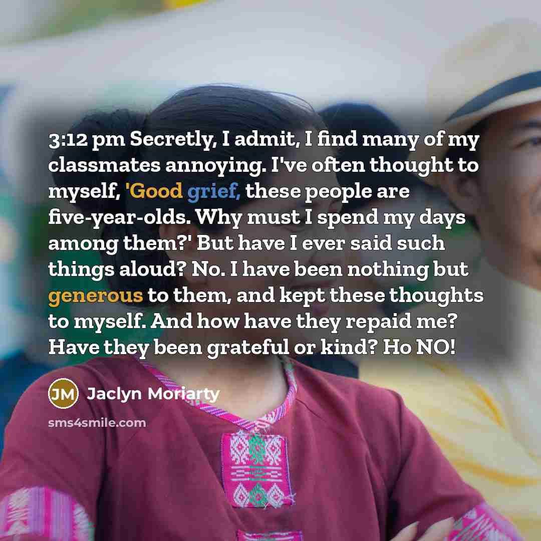 “3:12 pm Secretly, I admit, I find many of my…” quote by Jaclyn Moriarty
