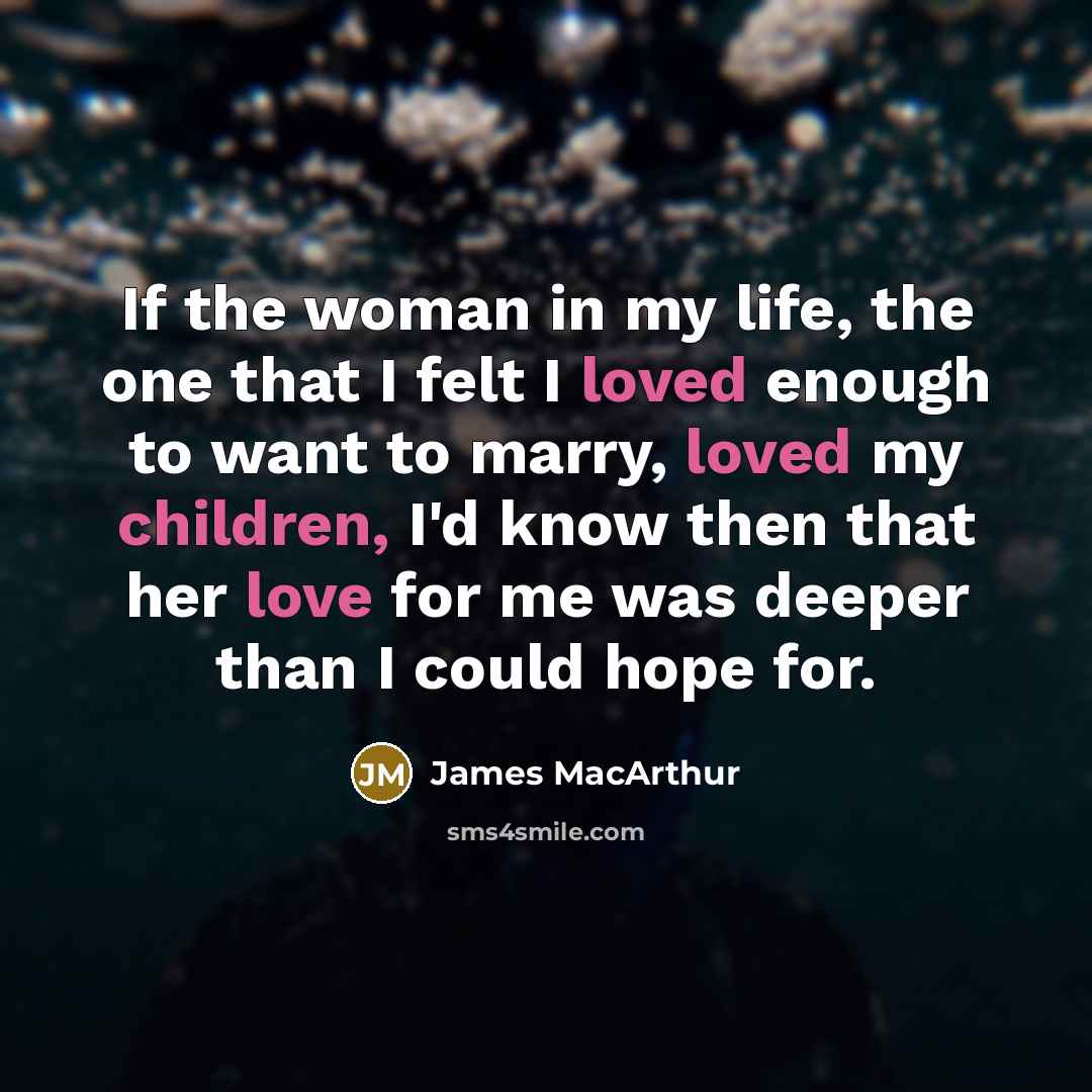 “If the woman in my life, the one that I…” quote by James MacArthur