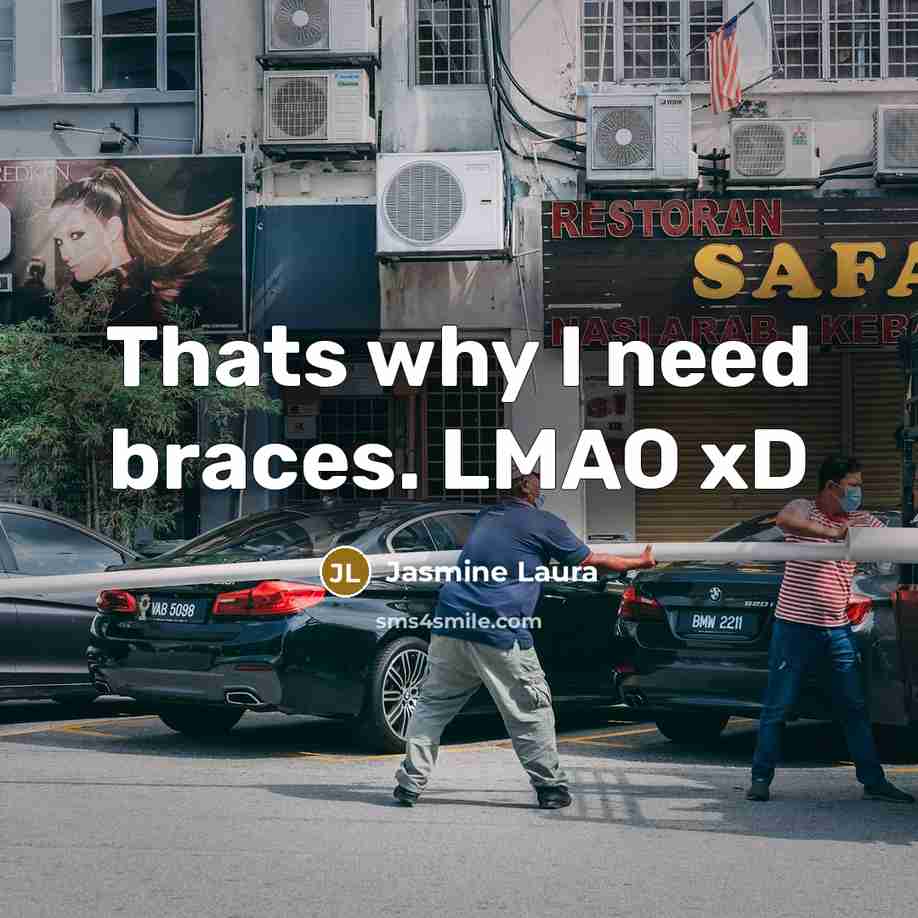 “Thats why I need braces. LMAO xD” quote by Jasmine Laura