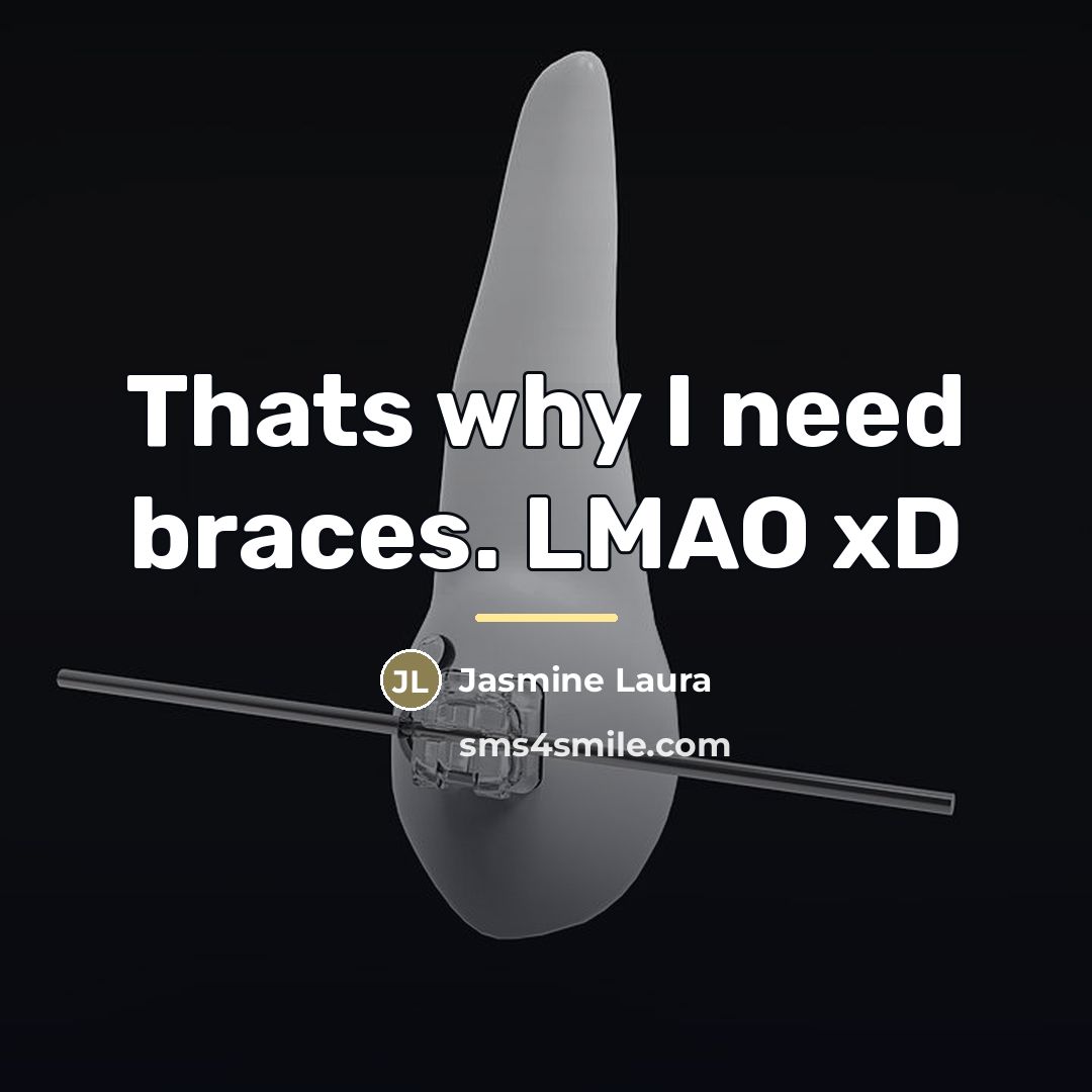 “Thats why I need braces. LMAO xD…” quote by Jasmine Laura